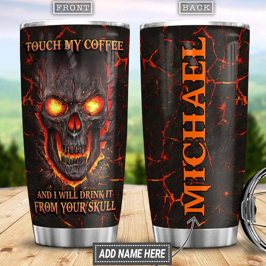 Personalized Skull Tumbler Touch My Coffee And I Will Drink It From Your Skull