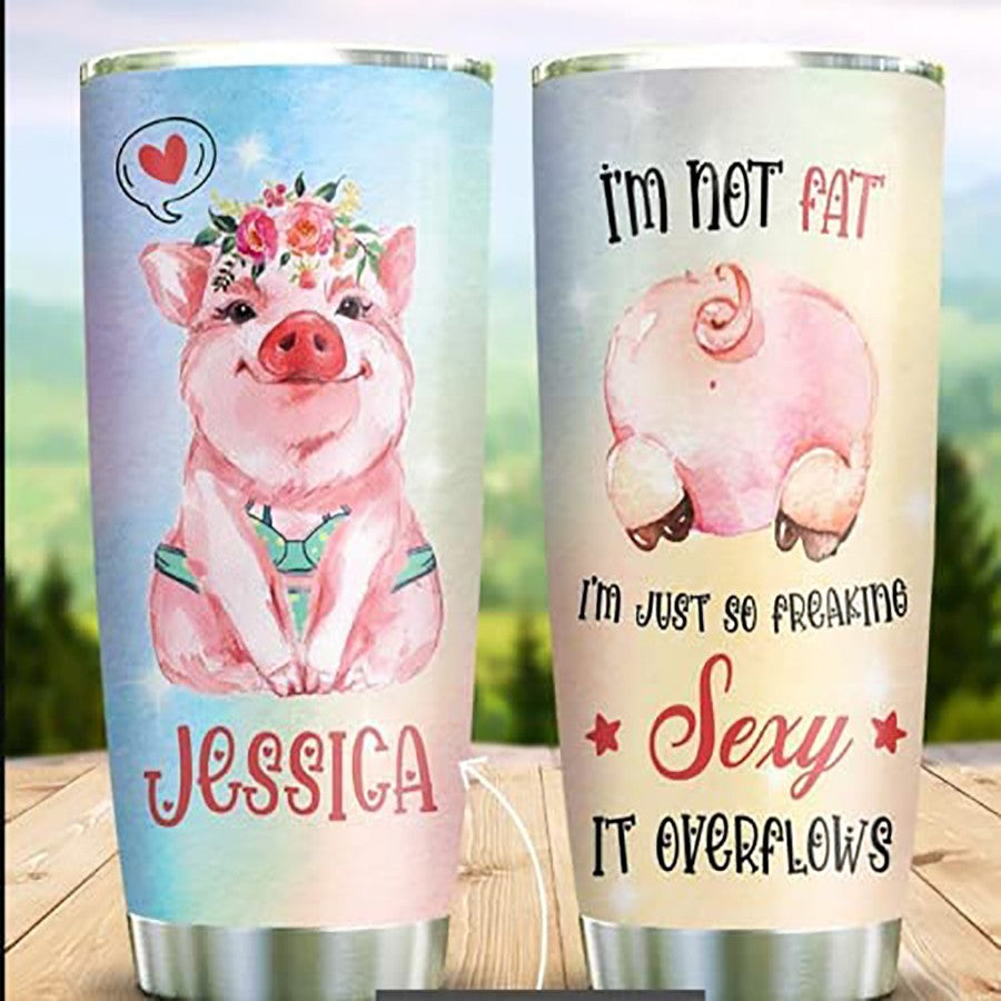 Personalized Funny Tumblers I'm Not Fat I'm Just So Freaking Sexy