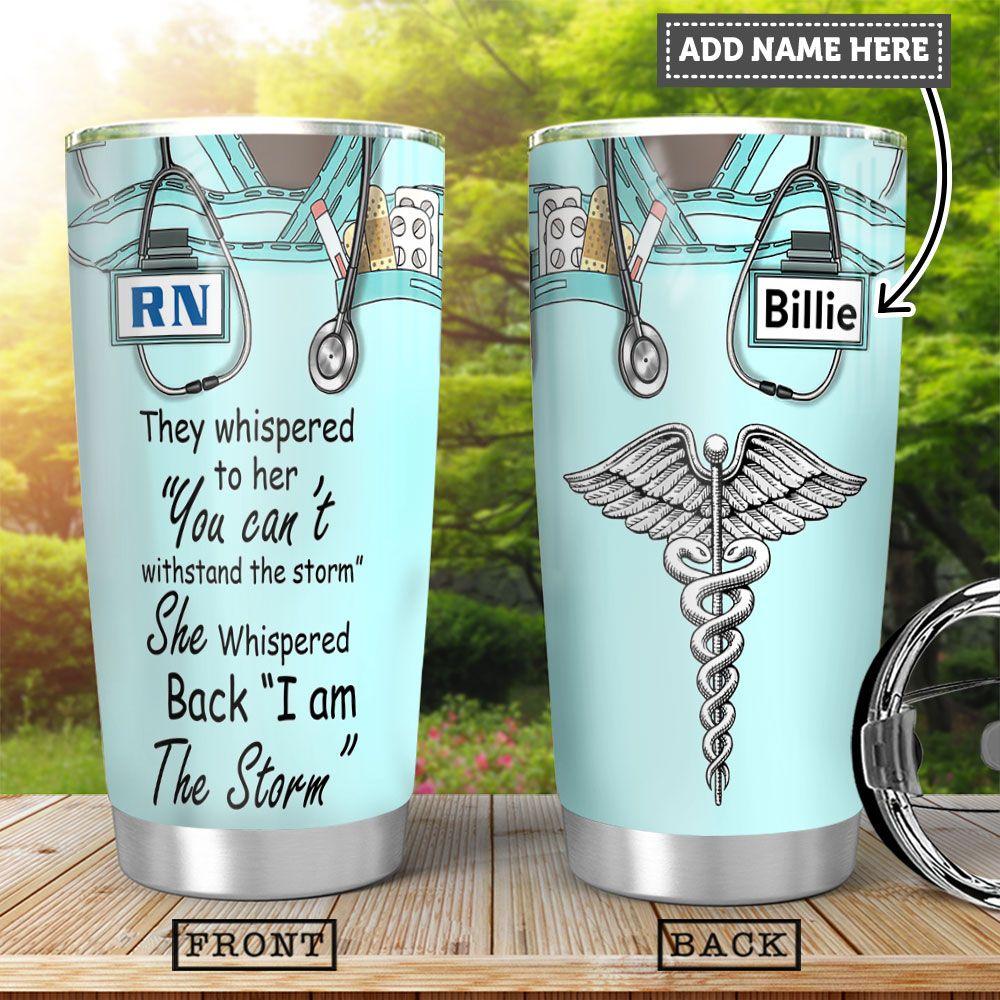 Personalized Nurse Tumbler I Am The Storm