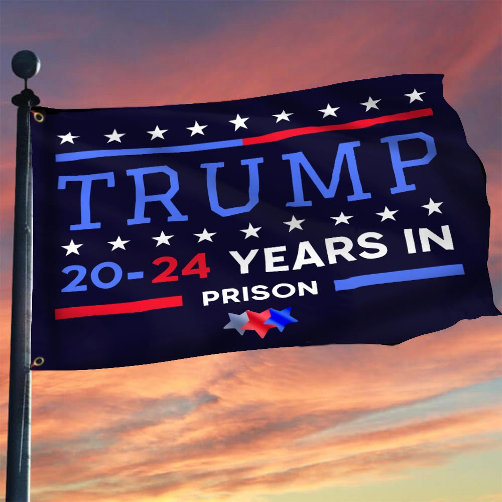 Trump 20-24 Years In Prison Flag Vote Trump In Jails Anti Donald Trump Merch