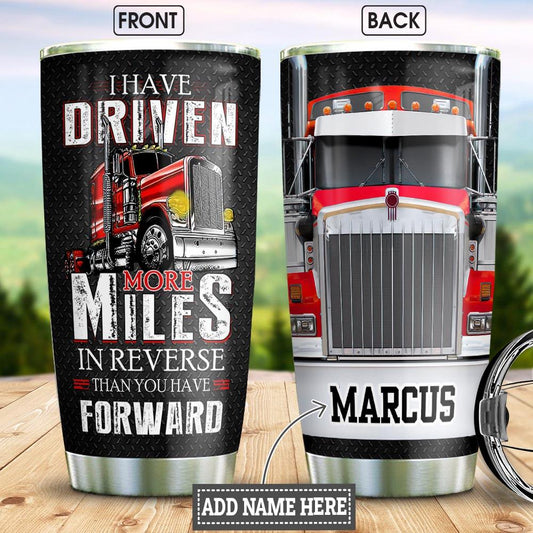 Personalized Trucker Tumbler I Have Driven More Miles In Reverse