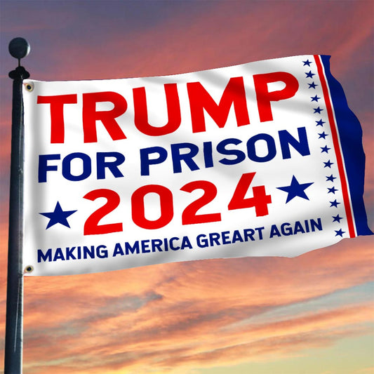 Trump For Prison 2024 Flag Making America Great Again Lock Him Up Anti Trump Merchandise