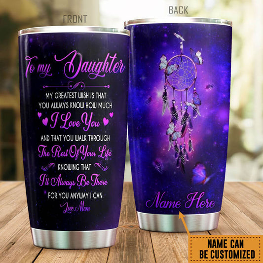 Personalized Daughter Tumblers To My Daughter My Greatest Wish Is That I Love You