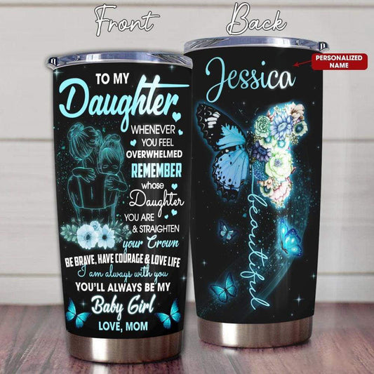 Personalized To My Daughter Tumbler Whenever You Feel Overwhelmed Butterfly