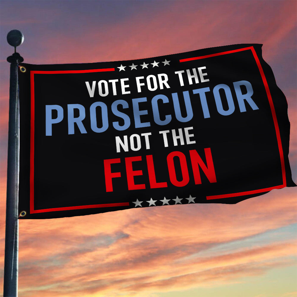 Vote For The Prosecutor Not The Felon Flag Kamala Harris 2024 Flag Home Decor