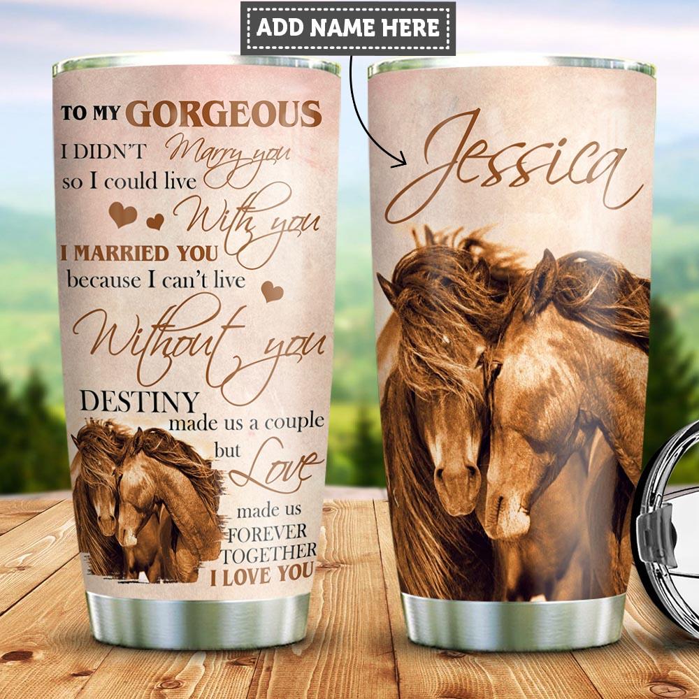 Personalized Horse Tumbler To My Gorgeous Tumbler I Married You