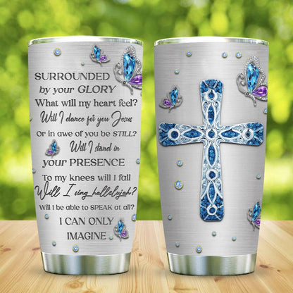 Jesus Tumbler Surrounded By Your Glory