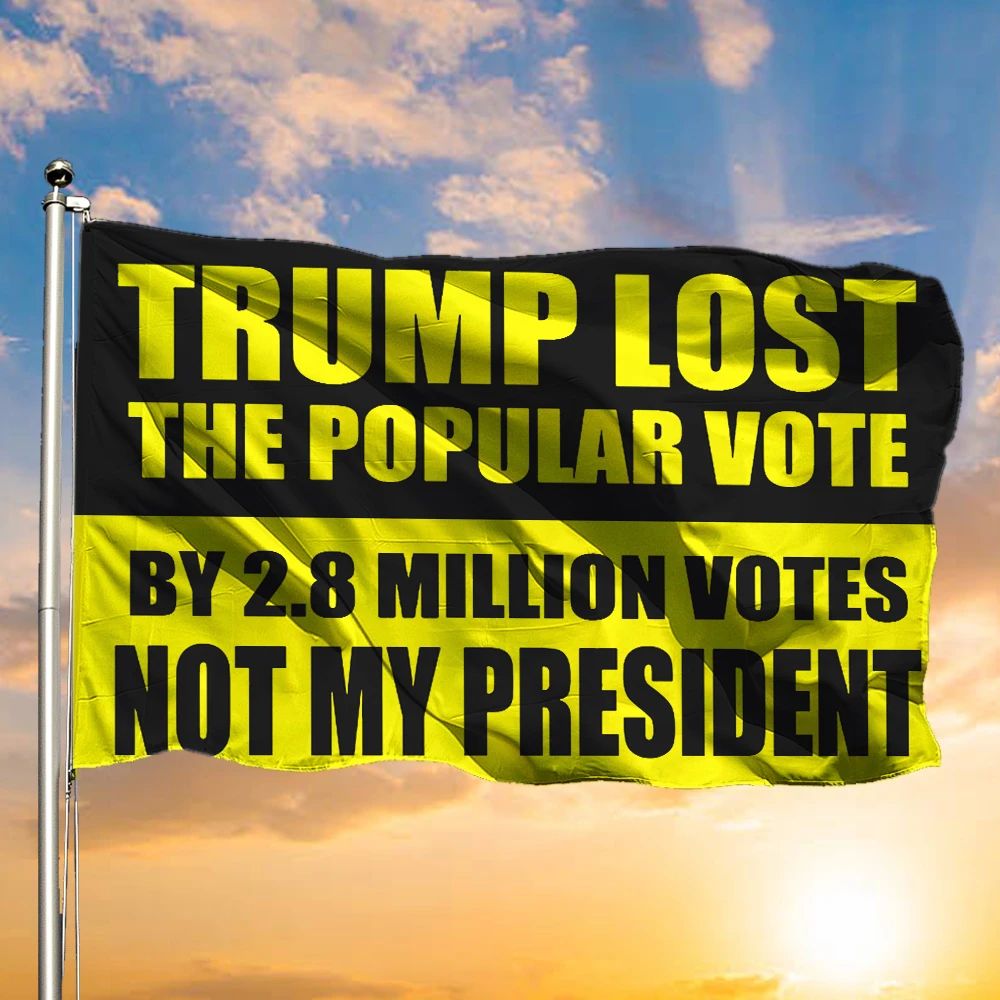 Trump Lost Flag Trump Lost The Popular Vote 2.8 Million Voters Not My President Flag Decor