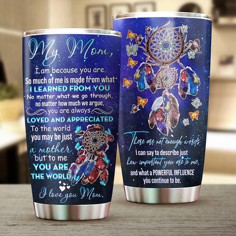 Mom Tumbler From Daughter My Mom I Am Because You Are Dreamcatcher