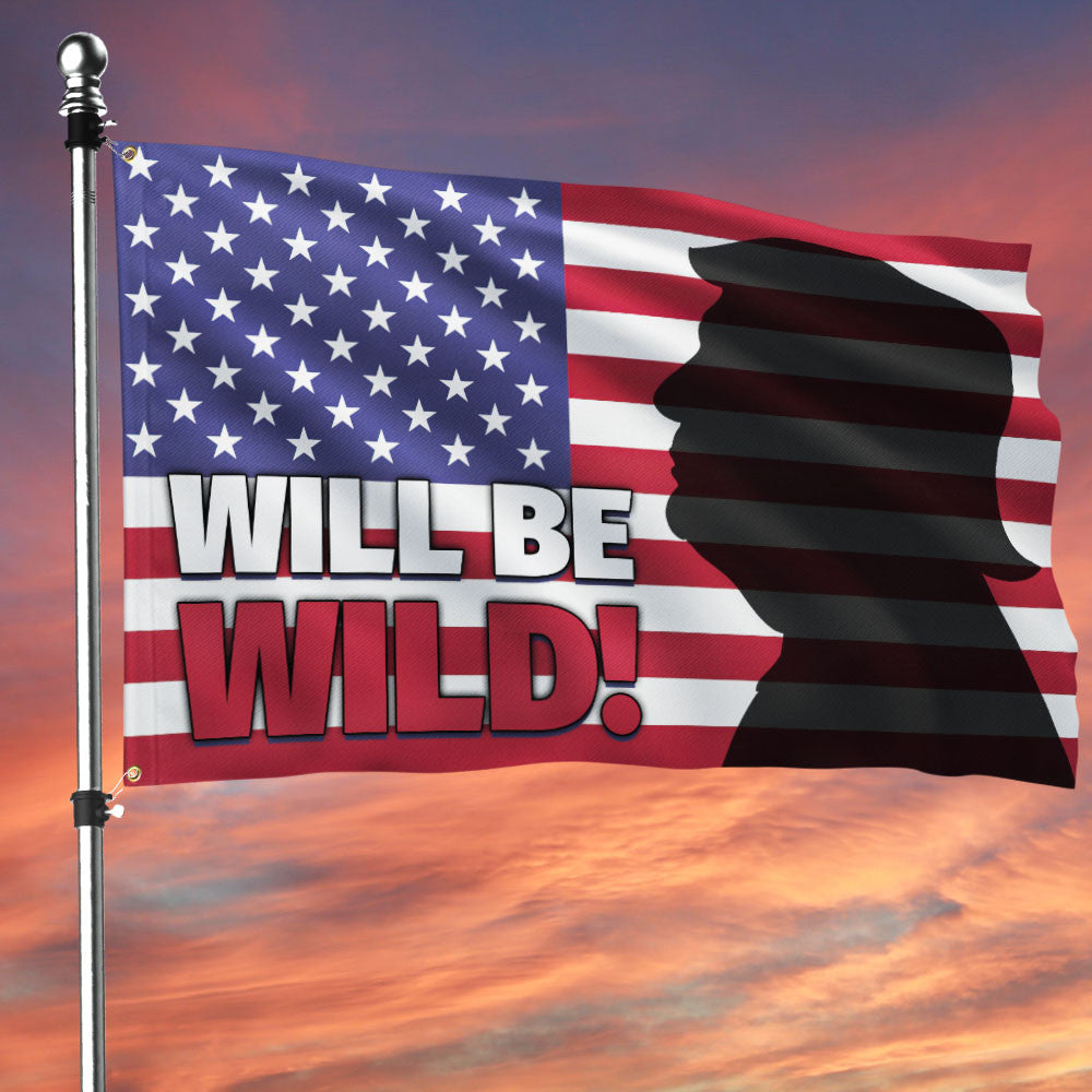 Trump Flag Will Be Wild Trump For President 2024 Elections Political American Flag