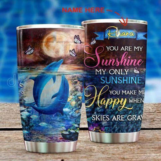 Personalized Dolphin Tumbler You Are My Sunshine My Only Sunshine