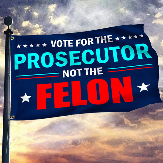 Vote For The Prosecutor Not The Felon Flag Kamala Harris 2024 For President Flag For Outside