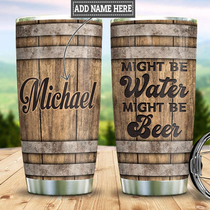 Personalized Funny Tumbler Might Be Water Might Be Beer