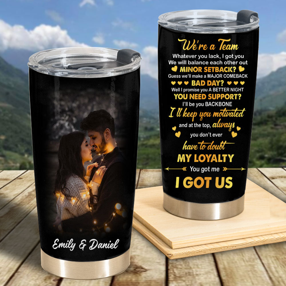 Personalized Couple Tumbler We're A Team Whatever You Lack I Got You