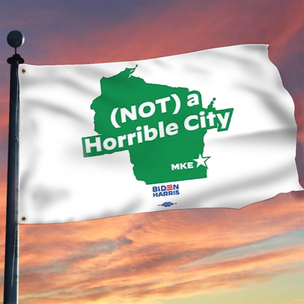 Biden Harris Not A Horrible City Milwaukee Flag Anti Donald Trump Flag Pro Biden Merch