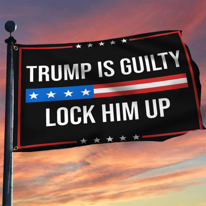 Trump Is Guilty Lock Him Up Flag Anti Trump Merchandise Lock Him Up Banner