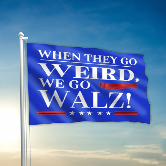 When They Go Weird We Go Walz Flag President Kamala Harris VP Walz Flag For Voters