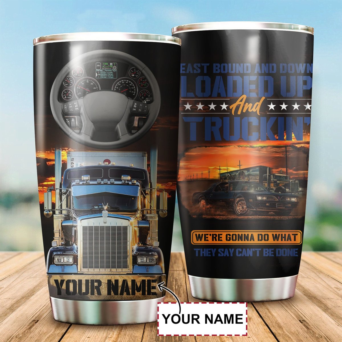 Personalized Trucker Tumbler East Bound And Down Loaded Up And Truckin