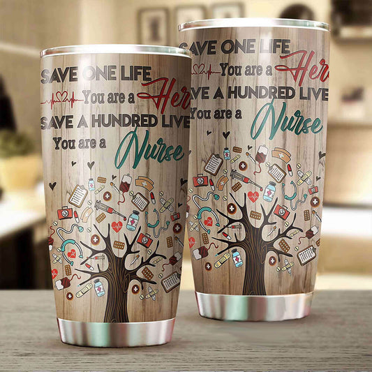 Nurse Tumbler Save One Life You Are A Hero Save A Hundred Live You Are A Nurse