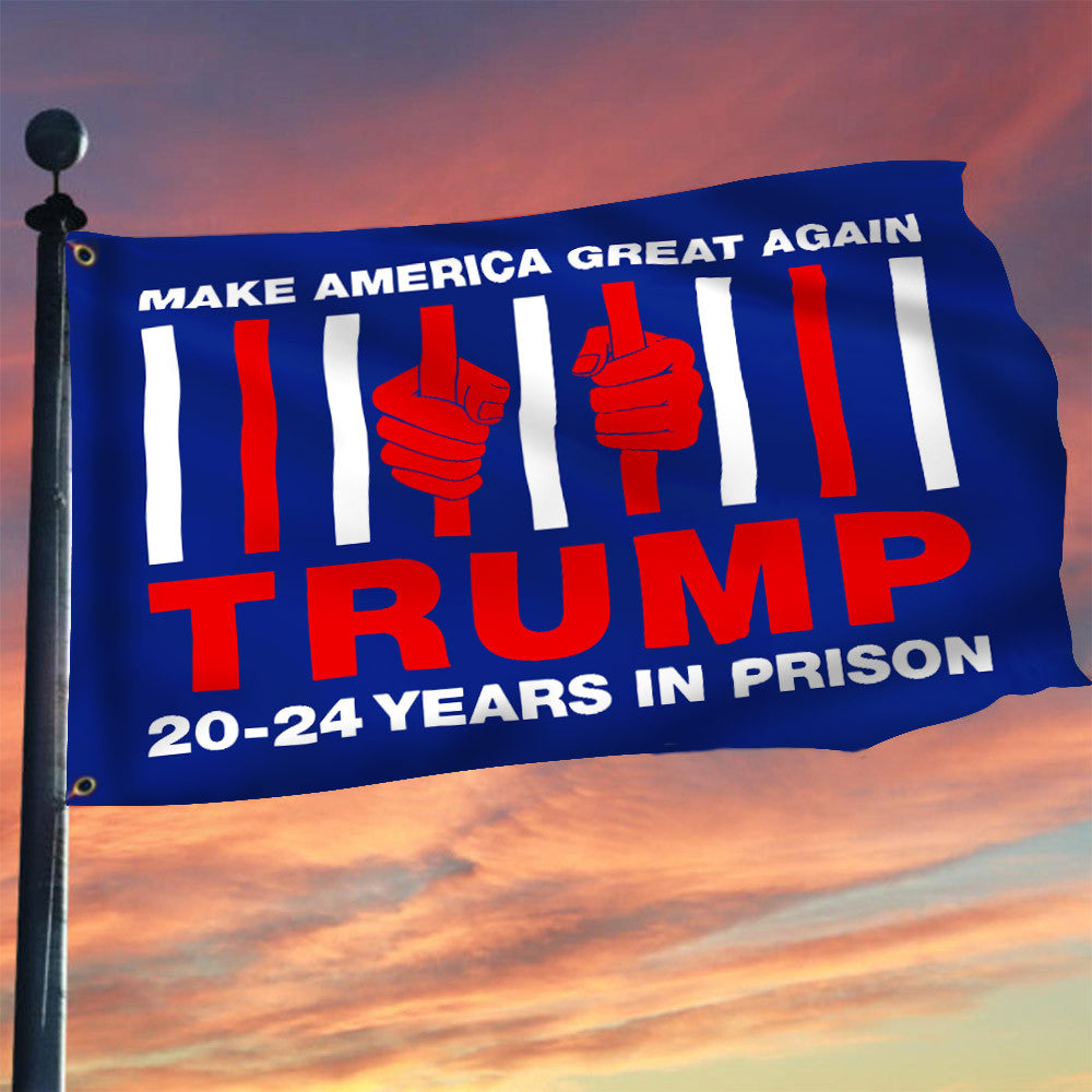 Trump 20-24 Years In Prison Flag Make America Great Again Vote Trump For Prison Banner