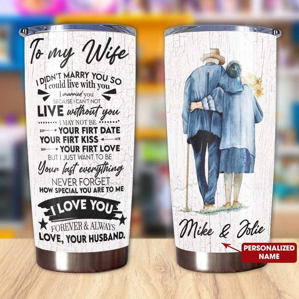 Personalized To My Wife Tumbler I Didn't Marry You So I Could Live With You