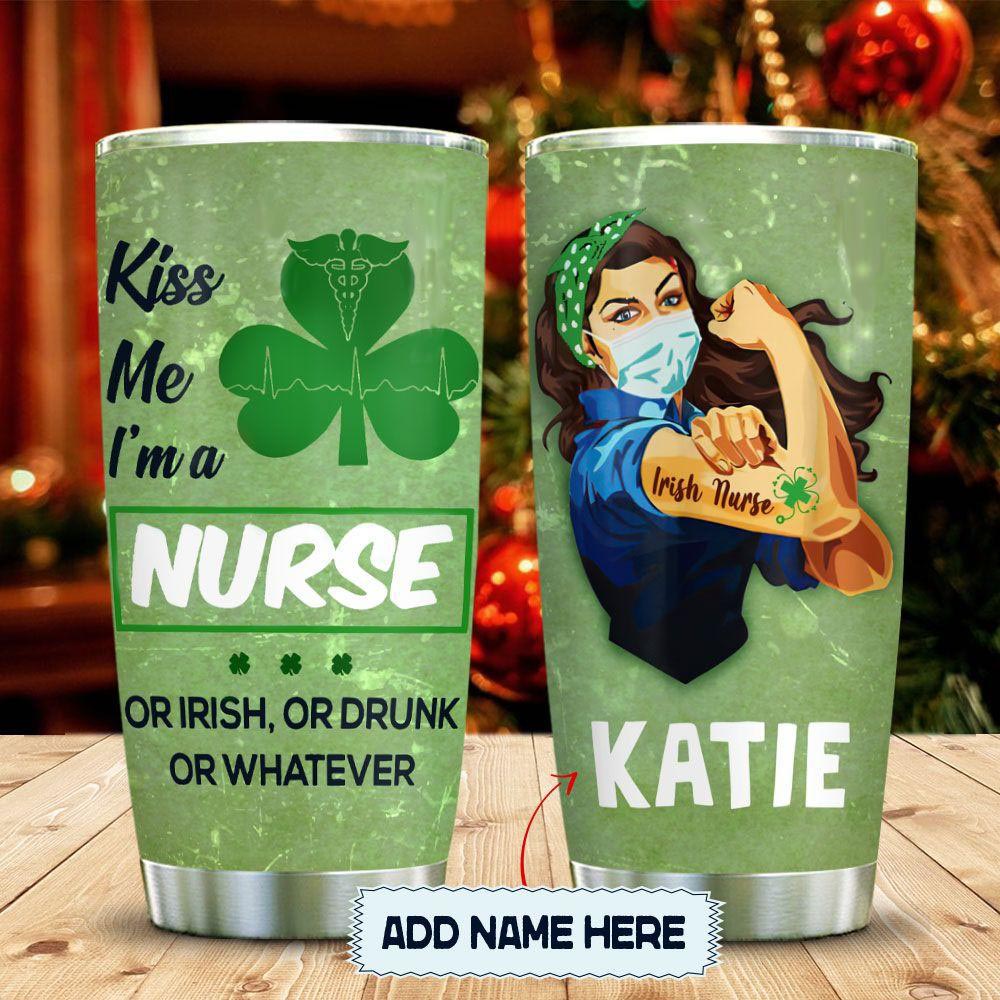 Personalized Irish Nurse Tumbler Kiss Me I Am A Nurse Or Irish Or Drunk Or Whatever