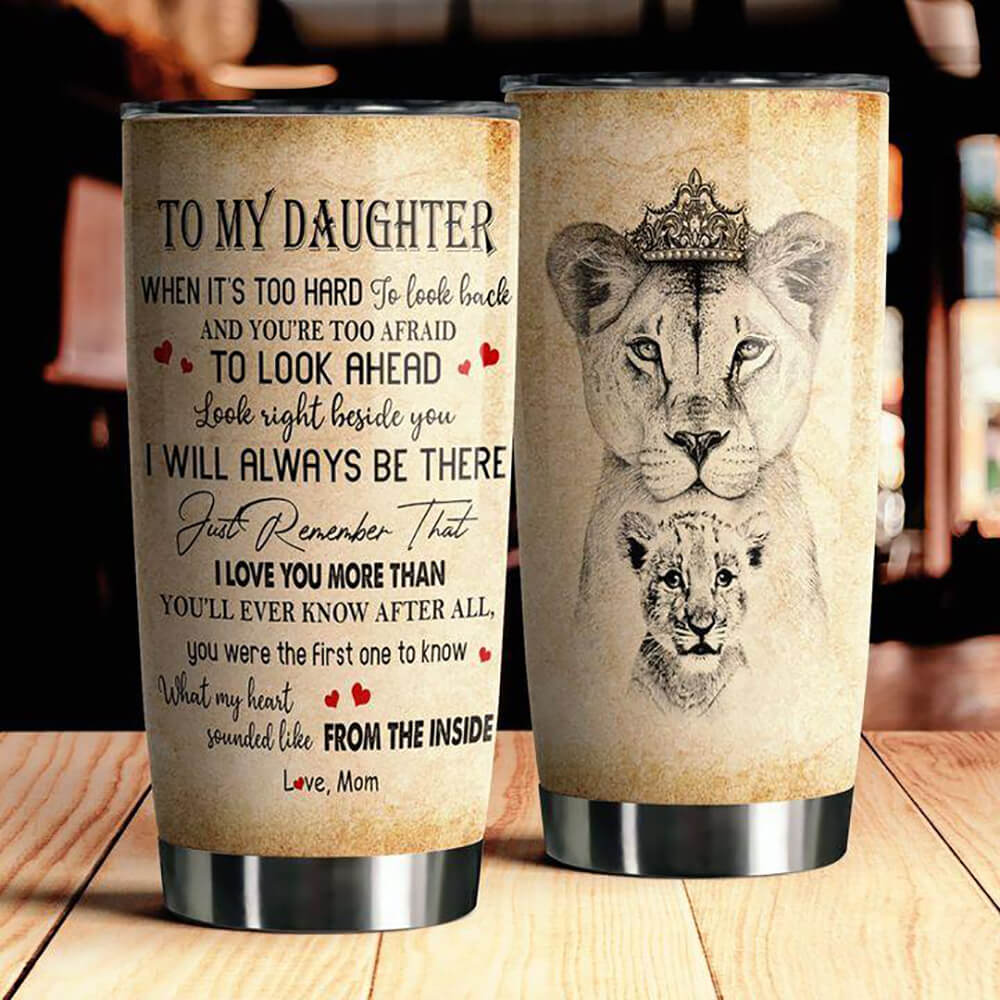 To My Daughter Tumbler When It's Too Hard To Look Back Lion Tumbler