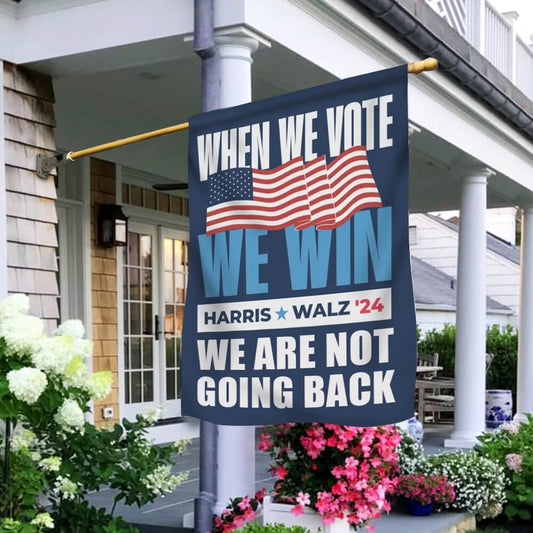 When We Vote We Win Harris Walz 2024 Flag We Are Not Going Back Harris Walz Flag