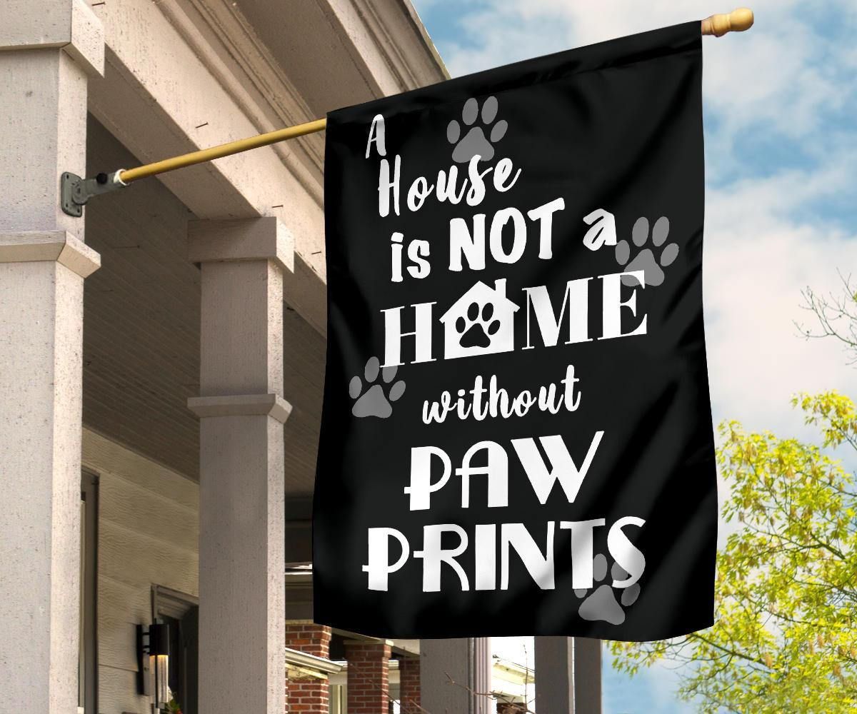 A House Is Not A Home Without Paw Prints Flag Yard Outdoor Decoration Gifts For Dog Lover