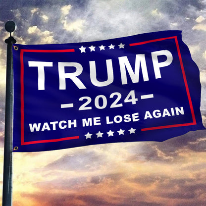 Trump 2024 Watch Me Lose Again Flag Against Donald Trump For President Election Merch