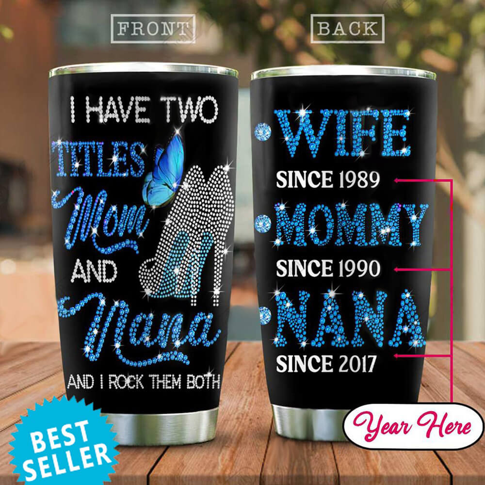 Personalized Jewelry Style Mom Nana Tumblers I Have Two Titles Mom And Nana