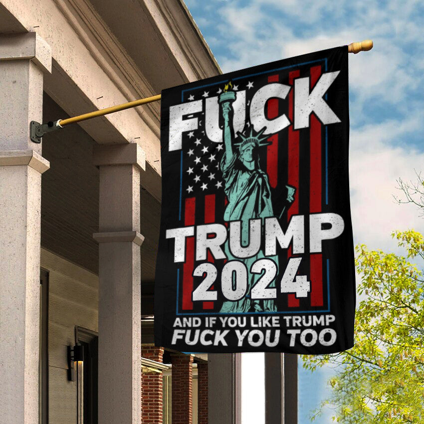 Anti Trump 2024 Flag Fck Trump And if You Like For Him Fuck You Too Statue Of Liberty Flag