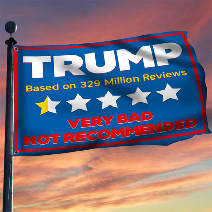 Trump Very Bad Not Recommended Flag Based On 329 Million Reviews Anti Donald Trump Merchandise