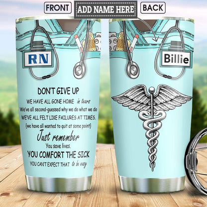 Personalized Nurse Tumbler Dont Give Up We Have All Gone Home