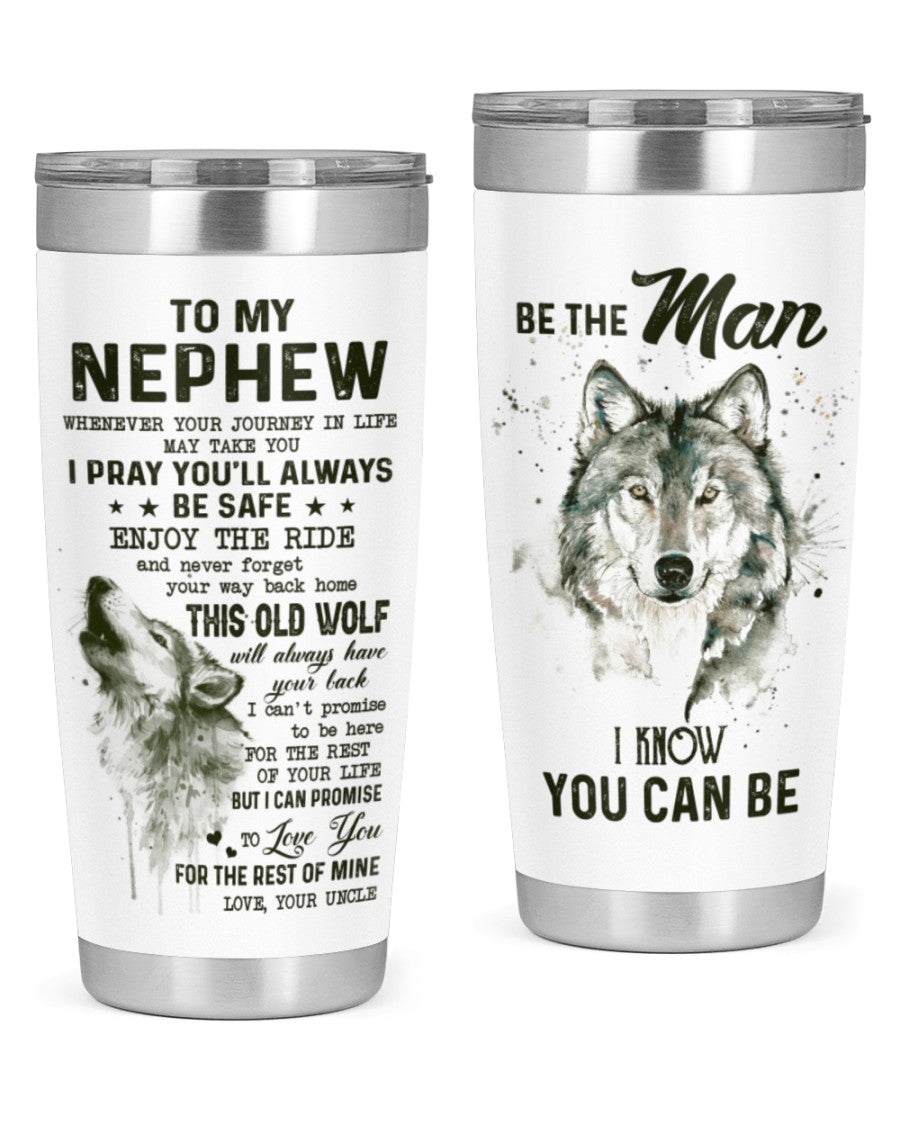 To My Nephew Wolf Tumbler Be The Man I Know You Can Be