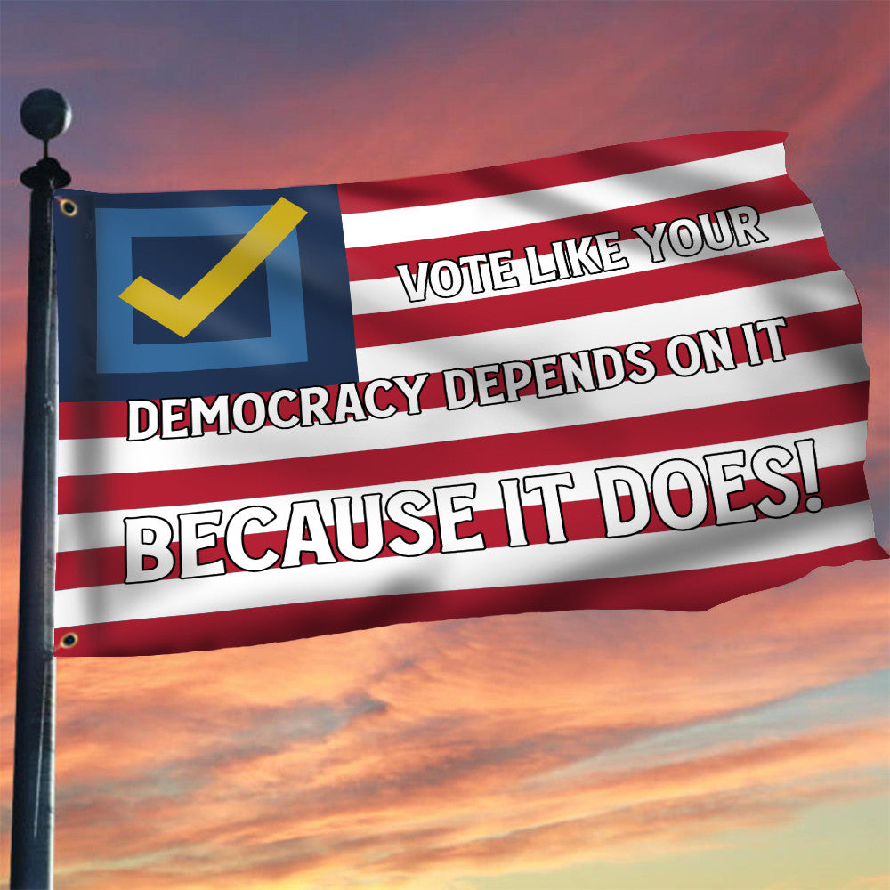 Vote Like Your Democracy Depends On It Because It Does Flag Vote Blue Flag Indoor Outdoor