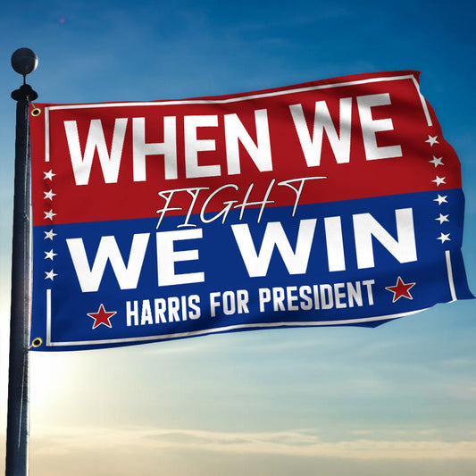 When We Fight We Win Harris For President Flag Vote For Kamala Flag Outdoor Patriotic Decor