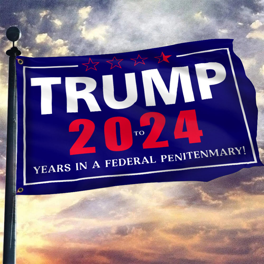 Trump 20 To 24 Years In A Federal Penitentiary Flag Trump 20-24 Years In Prison Flag