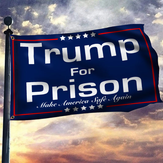 Trump For Prison Make America Safe Again Flag Against Trump 2024 Presidential Election