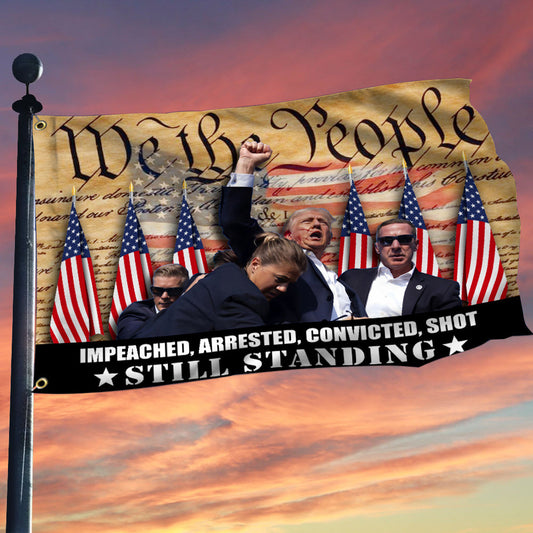 Trump 2024 Impeached Arrested Convicted Shot Still Standing Flag Gifts For MAGA Supporters Trump Trend Flag