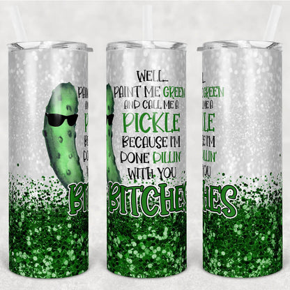 Funny Skinny Tumbler Pickle Dillin With Bitches