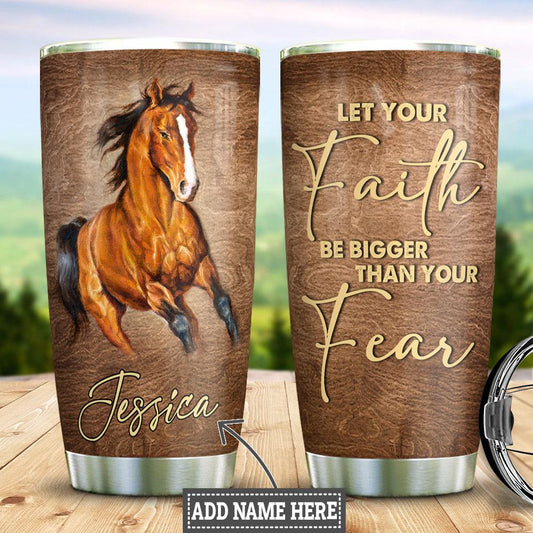 Personalized Horse Tumbler Let Your Faith Be Bigger Than Your Fear