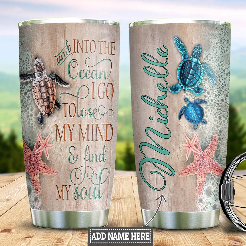 Personalized Sea Turtle Tumbler And Into The Ocean I Go To Lose My Mind