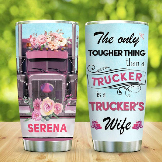 Personalized Tumbler For Trucker's Wife The Only Tougher Thing Than A Trucker Is Trucker's Wife