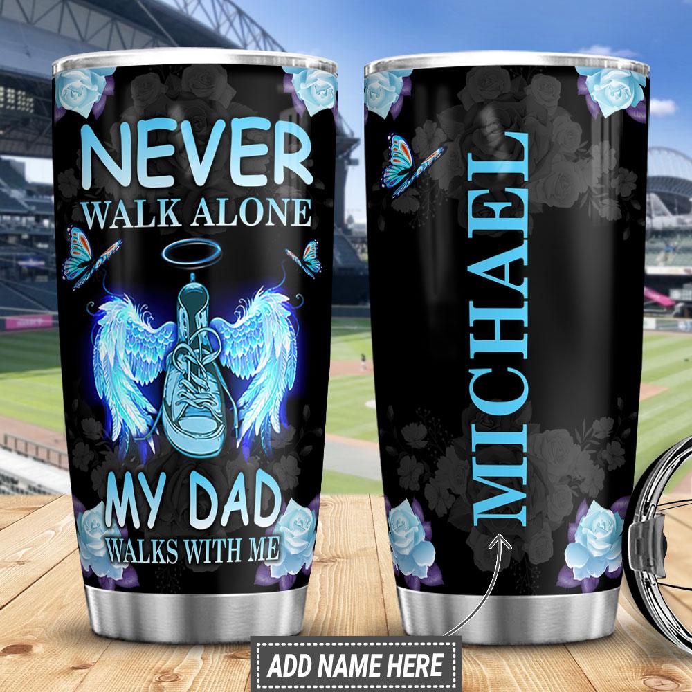 Personalized Memorial Tumbler Never Walk Alone My Dad Walks With Me