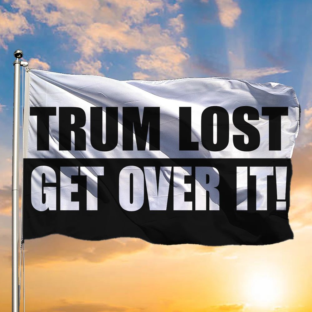 Trump Lost Flag Get Over It Trump Flag On Truck Anti Trump Funny Merch