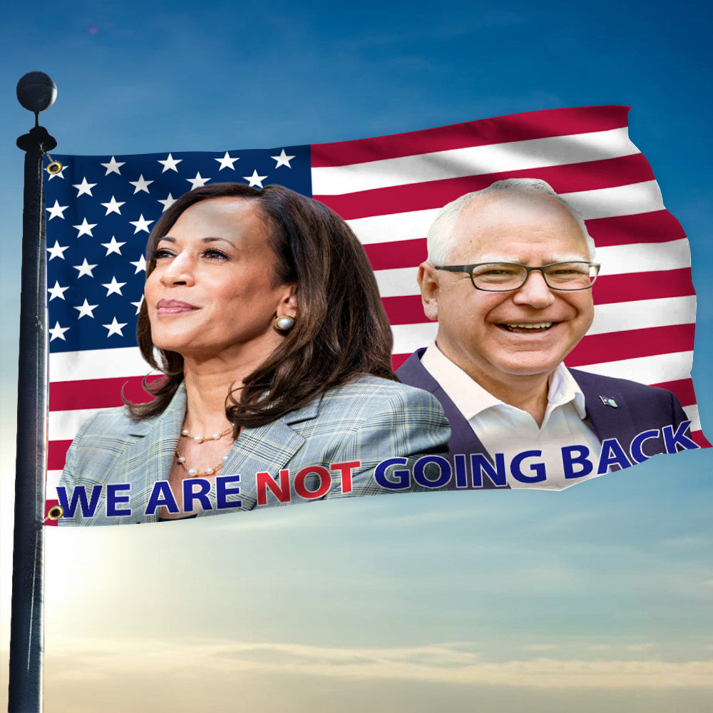 We Are Not Going Back Harris Walz 24 Flag Harris Walz Merch Flag For Supporters