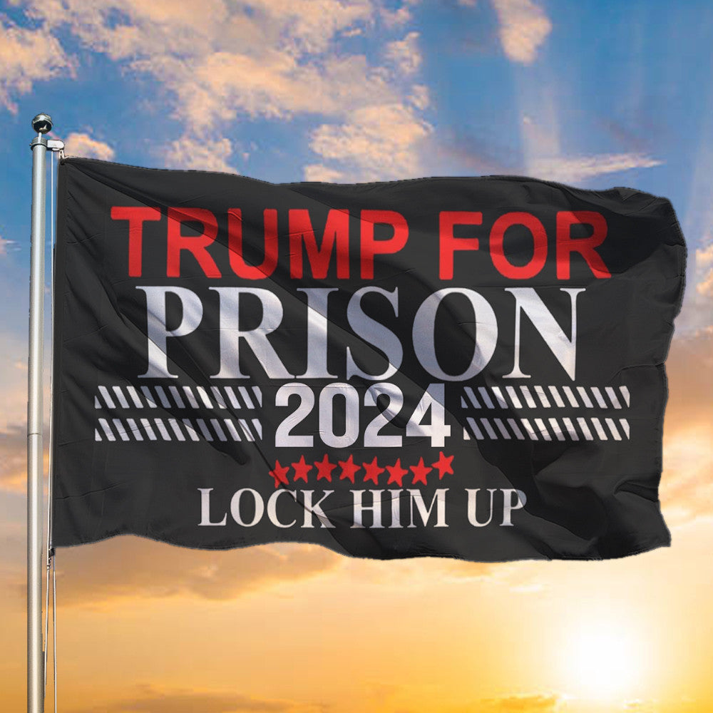 Trump For Prison Flag 2024 Lock Him Up Flag Anti Donald Trump Political Merchandise