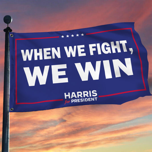 When We Fight We Win Harris 2024 Flag Support President Kamala Flag For Voters