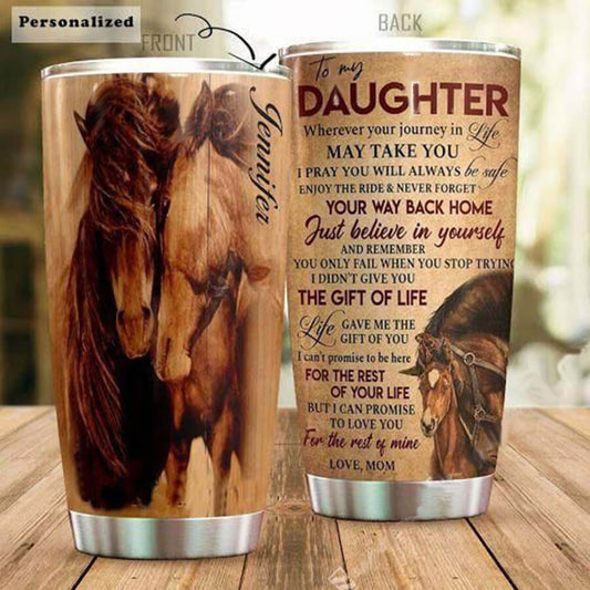 Personalized Horse Tumbler To My Daughter Whenever Your Journey In Life May Take You